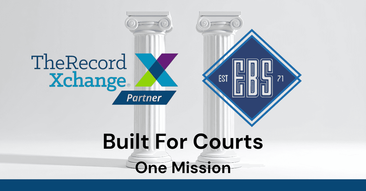 TheRecordXchange and Electronic Business Systems — Built For Courts, One Mission